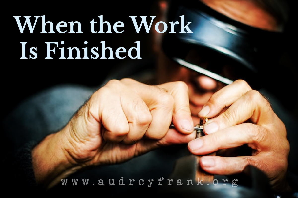 Photo of a man carefully finishing a work in his hands with the words "When the Work is Finished," describing the subject of the post.