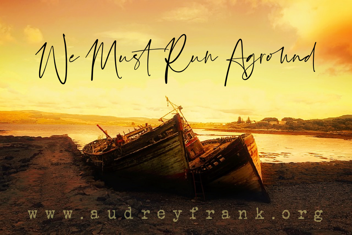 We Must Run Aground Audrey Frank Audrey Frank Instead Of Shame Honor 